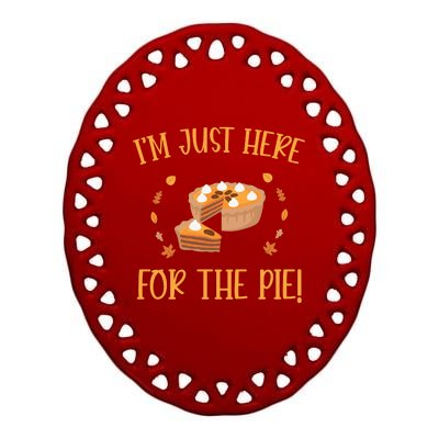 Thanksgiving I’m Just Here For The Pie Gift Ceramic Oval Ornament