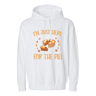 Thanksgiving I’m Just Here For The Pie Gift Garment-Dyed Fleece Hoodie