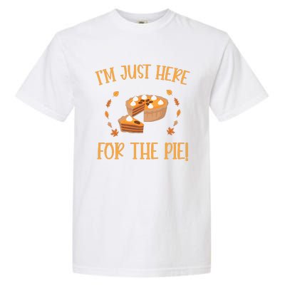 Thanksgiving I’m Just Here For The Pie Gift Garment-Dyed Heavyweight T-Shirt