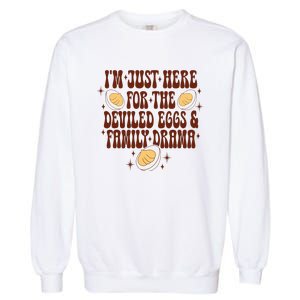 Thanksgiving IM Just Here For The Deviled Eggs Family Drama Garment-Dyed Sweatshirt