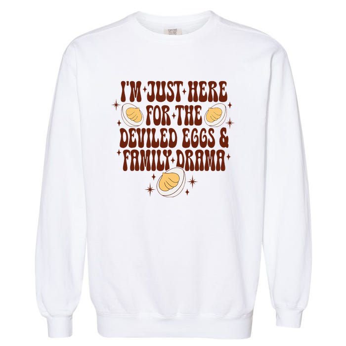 Thanksgiving IM Just Here For The Deviled Eggs Family Drama Garment-Dyed Sweatshirt