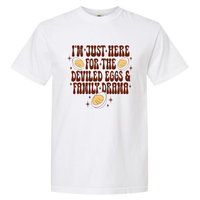 Thanksgiving IM Just Here For The Deviled Eggs Family Drama Garment-Dyed Heavyweight T-Shirt