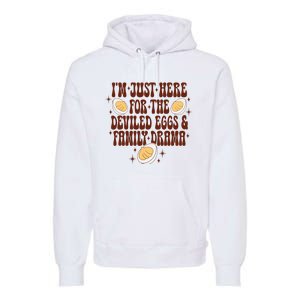 Thanksgiving IM Just Here For The Deviled Eggs Family Drama Premium Hoodie