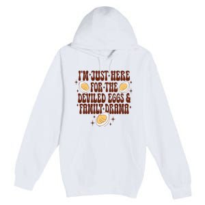 Thanksgiving IM Just Here For The Deviled Eggs Family Drama Premium Pullover Hoodie