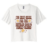 Thanksgiving IM Just Here For The Deviled Eggs Family Drama Women's Crop Top Tee