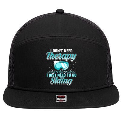 Therapy I Just Need To Go Skiing Gift Skier Lover 7 Panel Mesh Trucker Snapback Hat