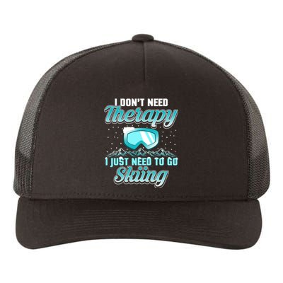 Therapy I Just Need To Go Skiing Gift Skier Lover Yupoong Adult 5-Panel Trucker Hat