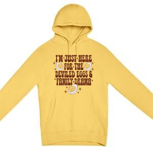 Thanksgiving IM Just Here For The Deviled Eggs Family Drama Gift Premium Pullover Hoodie