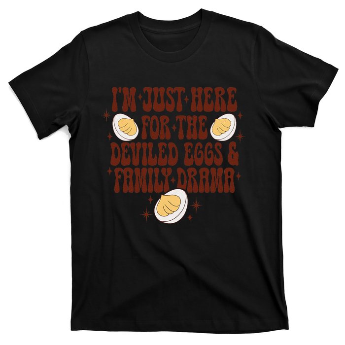 Thanksgiving IM Just Here For The Deviled Eggs Family Drama Gift T-Shirt