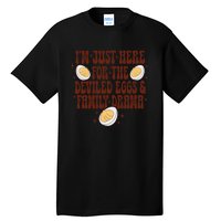 Thanksgiving IM Just Here For The Deviled Eggs Family Drama Gift Tall T-Shirt