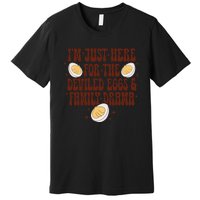 Thanksgiving IM Just Here For The Deviled Eggs Family Drama Gift Premium T-Shirt