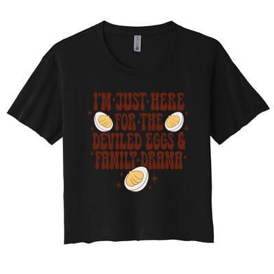 Thanksgiving IM Just Here For The Deviled Eggs Family Drama Gift Women's Crop Top Tee