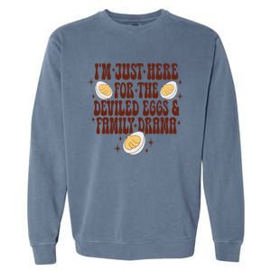 Thanksgiving IM Just Here For The Deviled Eggs Family Drama Gift Garment-Dyed Sweatshirt