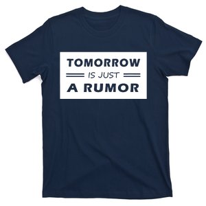 Tomorrow Is Just A Rumor T-Shirt