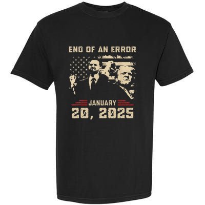 Trump Inauguration January 20 2025 End Of An Error New Year Garment-Dyed Heavyweight T-Shirt