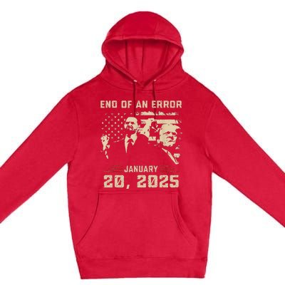 Trump Inauguration January 20 2025 End Of An Error New Year Premium Pullover Hoodie