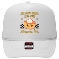 Thanksgiving Im Just Here For The Pumpkin Pie High Crown Mesh Back Trucker Hat