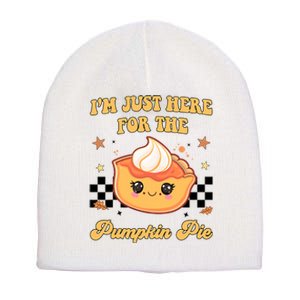 Thanksgiving Im Just Here For The Pumpkin Pie Short Acrylic Beanie