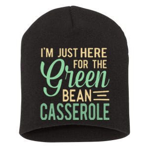 Thanksgiving IM Just Here For The Green Bean Casserole Short Acrylic Beanie