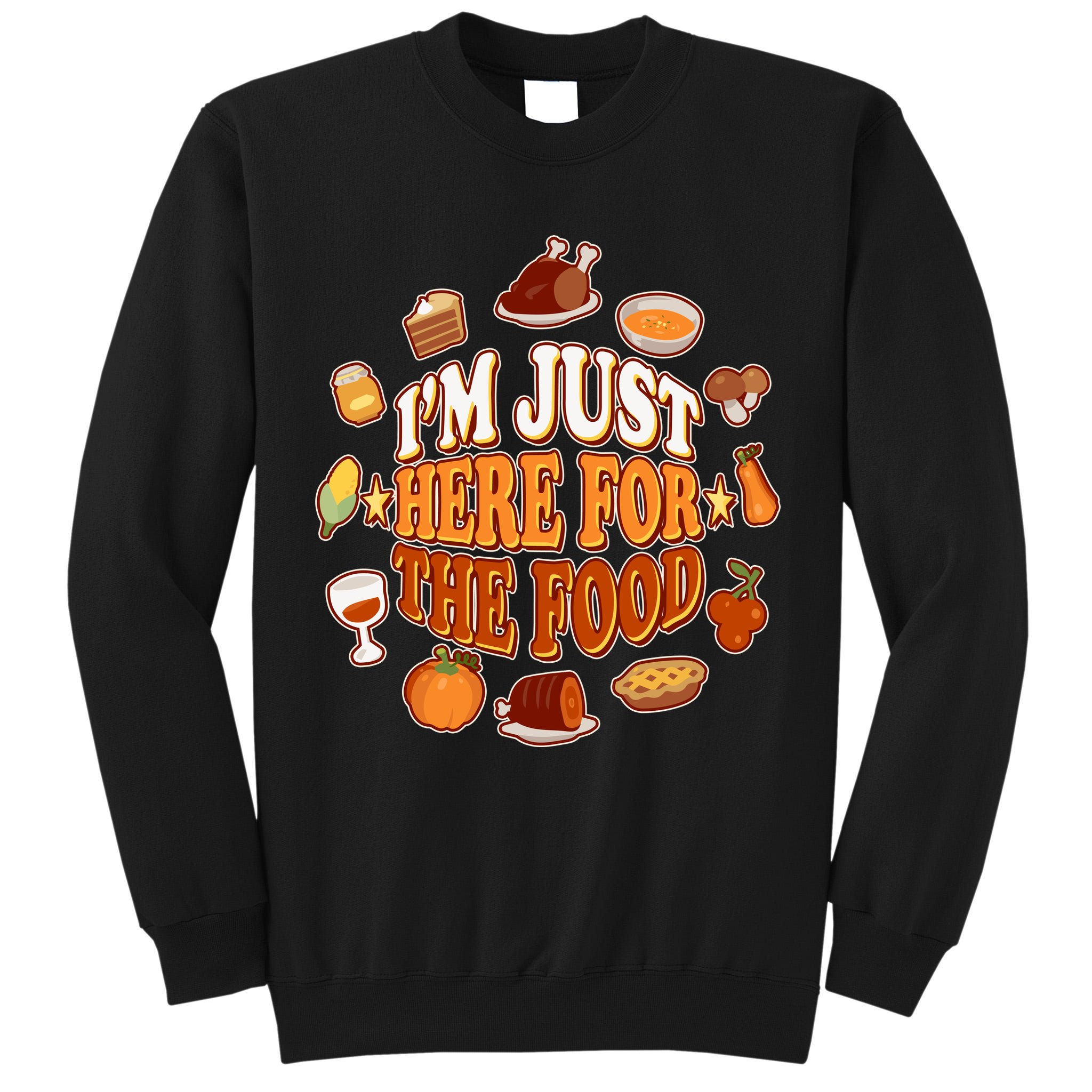 Thanksgiving I'm Just Here For The Food Tall Sweatshirt