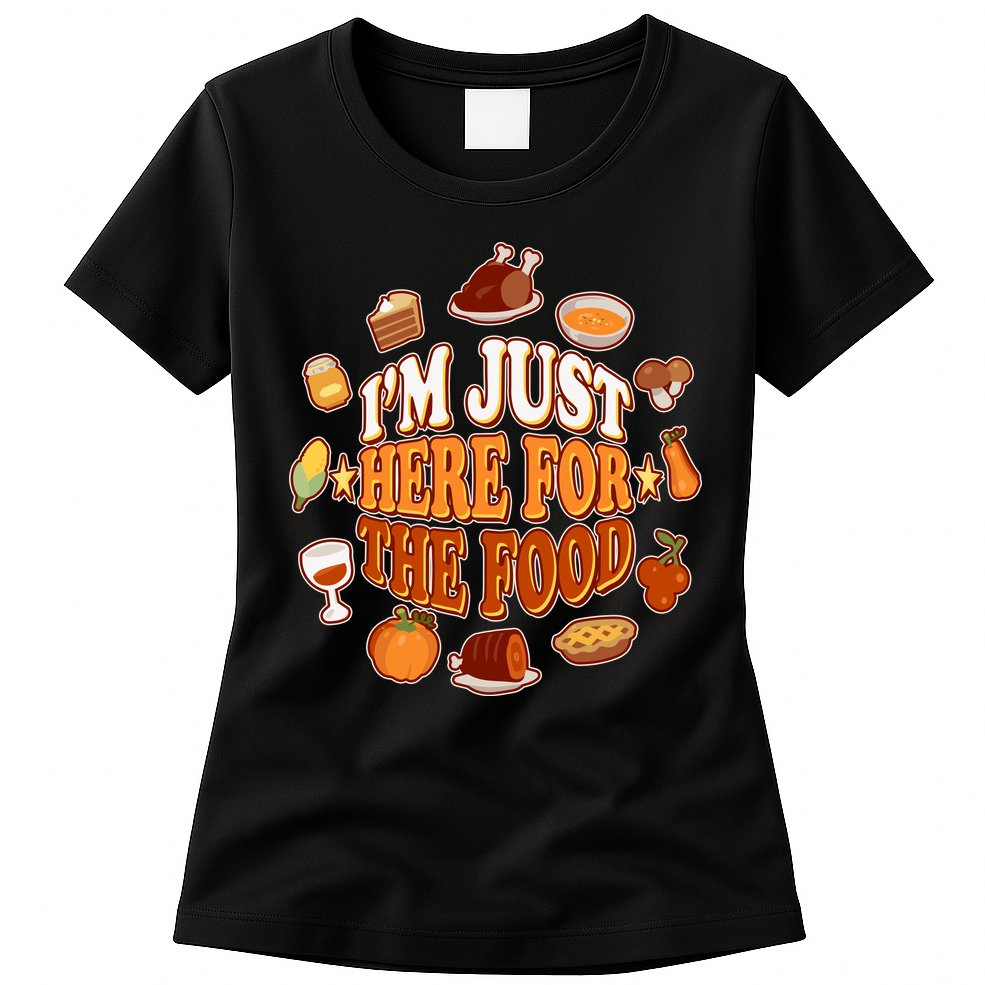 Thanksgiving I'm Just Here For The Food Womens T-Shirt