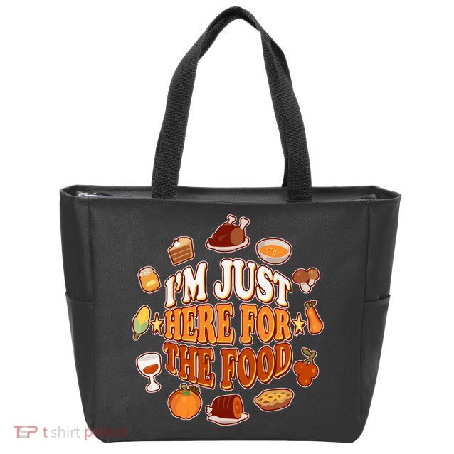 Thanksgiving I'm Just Here For The Food Zip Tote Bag