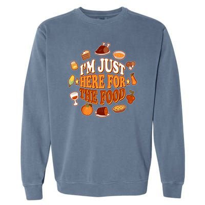 Thanksgiving I'm Just Here For The Food Garment-Dyed Sweatshirt