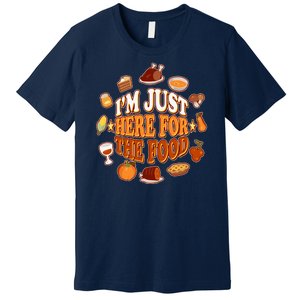 Thanksgiving I'm Just Here For The Food Premium T-Shirt