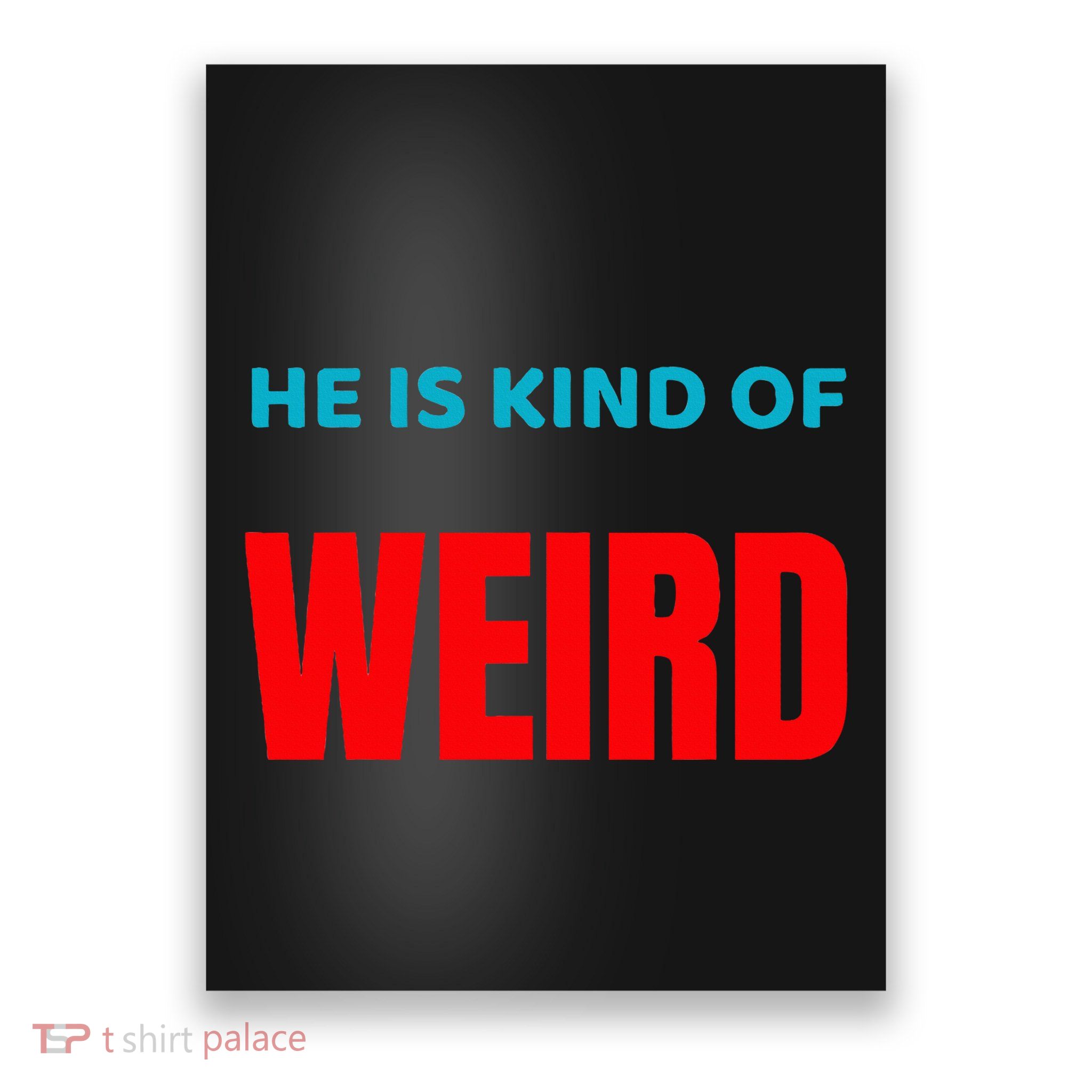 Trump Is Kind Of Weird Funny Design Politics Poster