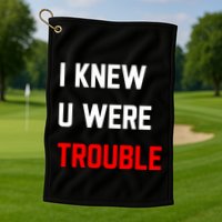 Taylor I Knew U Were Trouble Golf Towel