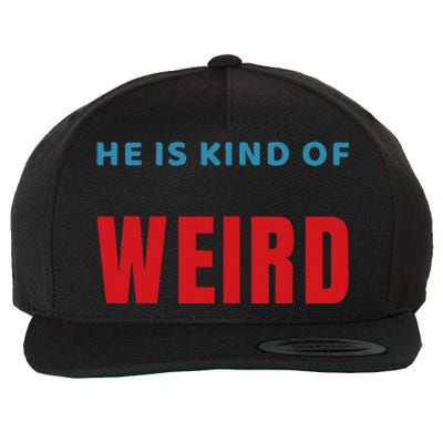 Trump Is Kind Of Weird Funny Design Politics Wool Snapback Cap