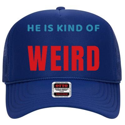 Trump Is Kind Of Weird Funny Design Politics High Crown Mesh Back Trucker Hat