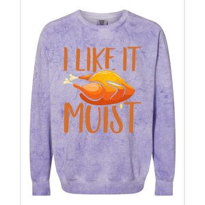 Turkey I Like It Moist Thanksgiving Great Gift Colorblast Crewneck Sweatshirt