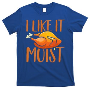 Turkey I Like It Moist Thanksgiving Great Gift T-Shirt