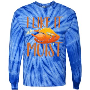 Turkey I Like It Moist Thanksgiving Great Gift Tie-Dye Long Sleeve Shirt