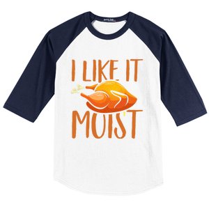 Turkey I Like It Moist Thanksgiving Great Gift Baseball Sleeve Shirt