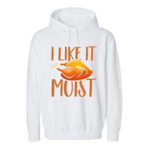 Turkey I Like It Moist Thanksgiving Great Gift Garment-Dyed Fleece Hoodie