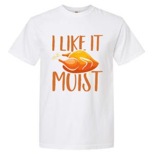 Turkey I Like It Moist Thanksgiving Great Gift Garment-Dyed Heavyweight T-Shirt