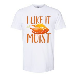 Turkey I Like It Moist Thanksgiving Great Gift Softstyle CVC T-Shirt