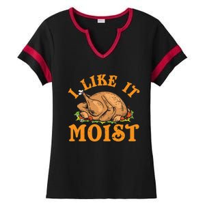 Turkey I Like It Moist Thanksgiving Great Gift Ladies Halftime Notch Neck Tee