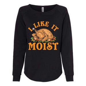 Turkey I Like It Moist Thanksgiving Great Gift Womens California Wash Sweatshirt