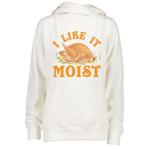 Turkey I Like It Moist Thanksgiving Great Gift Womens Funnel Neck Pullover Hood