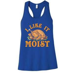 Turkey I Like It Moist Thanksgiving Great Gift Women's Racerback Tank