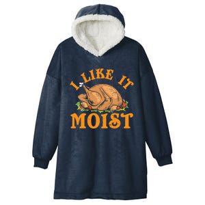 Turkey I Like It Moist Thanksgiving Great Gift Hooded Wearable Blanket