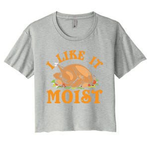 Turkey I Like It Moist Thanksgiving Great Gift Women's Crop Top Tee