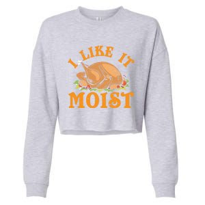 Turkey I Like It Moist Thanksgiving Great Gift Cropped Pullover Crew