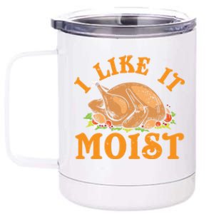 Turkey I Like It Moist Thanksgiving Great Gift 12 oz Stainless Steel Tumbler Cup