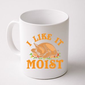 Turkey I Like It Moist Thanksgiving Great Gift Coffee Mug