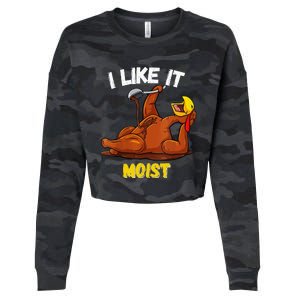 Turkey I Like It Moist Thanksgiving Dinner For Family Cropped Pullover Crew