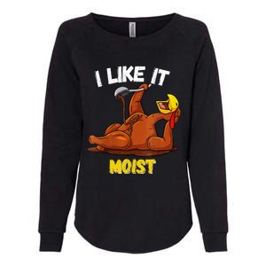 Turkey I Like It Moist Thanksgiving Dinner For Family Womens California Wash Sweatshirt